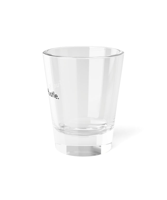 Shot Glass, 1.5oz Fuel Your Hustle