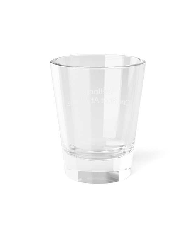 Shot Glass, 1.5oz Wellness, One Shot At A Time.