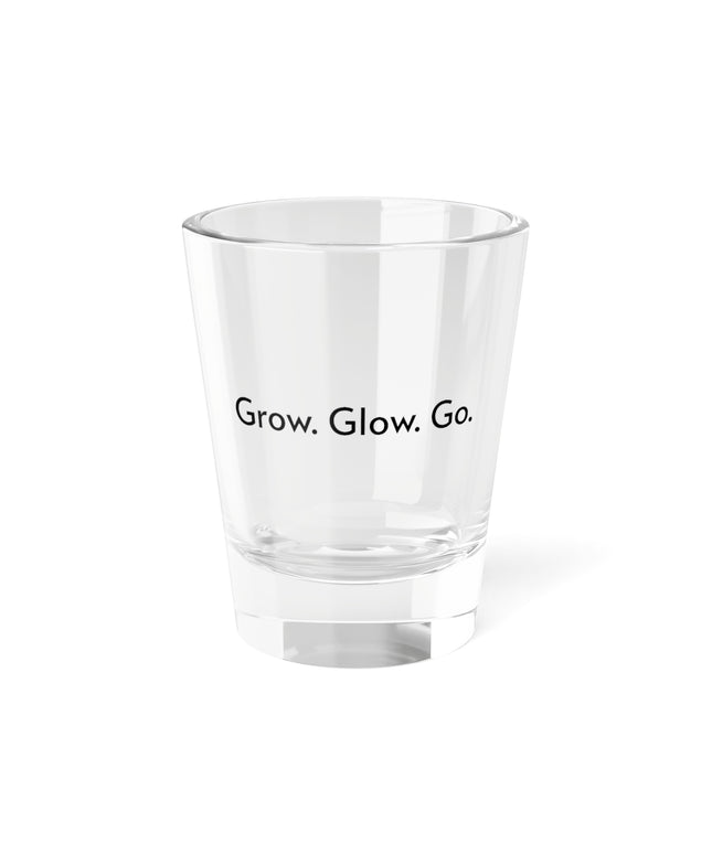 Shot Glass, 1.5oz Grow. Glow. Go.