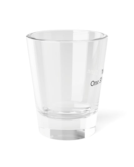 Shot Glass, 1.5oz Wellness, One Shot At A Time.