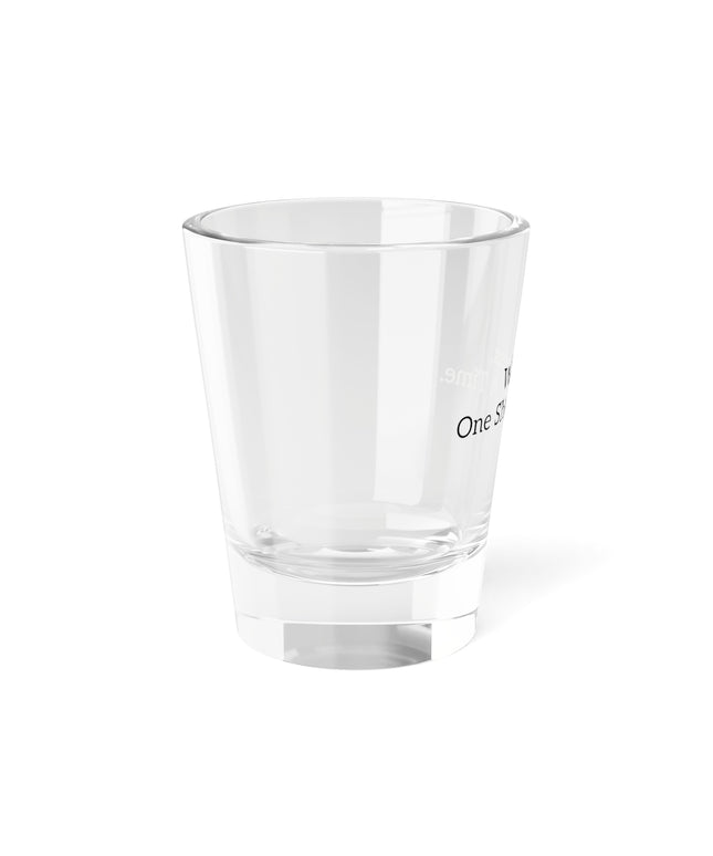 Shot Glass, 1.5oz Wellness, One Shot At A Time.