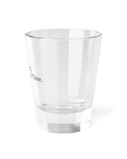 Shot Glass, 1.5oz Wellness, One Shot At A Time.
