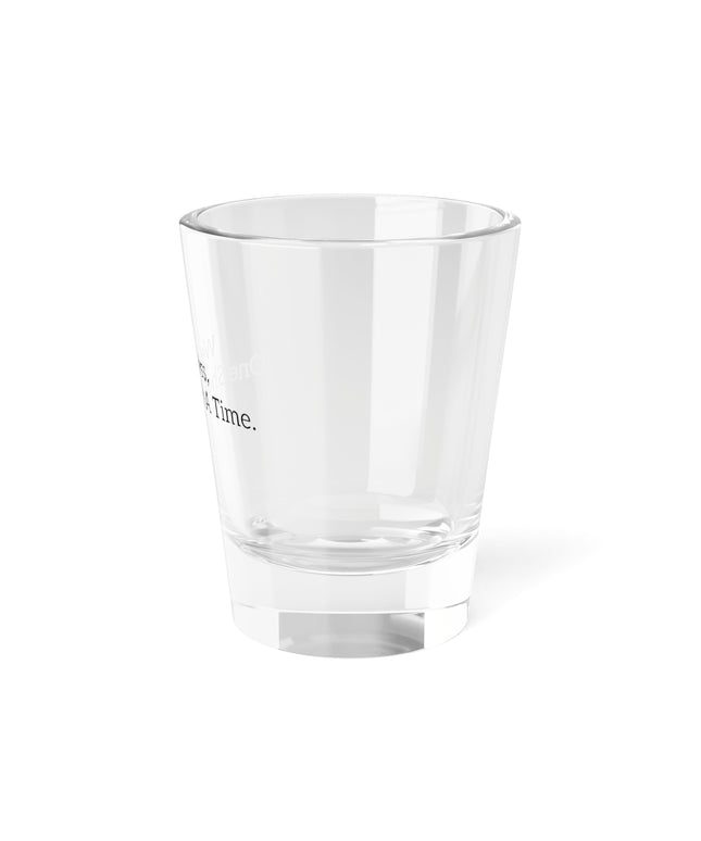 Shot Glass, 1.5oz Wellness, One Shot At A Time.