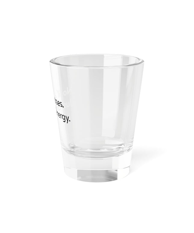 Shot Glass, 1.5ozb No Lil’ Excuses. Just BIG Energy.