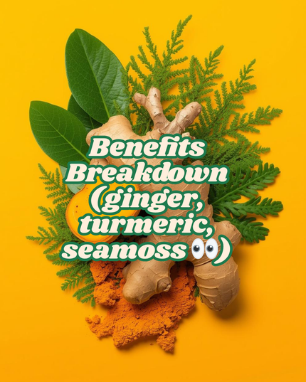 Benefits Breakdown (ginger, turmeric, seamoss 👀)