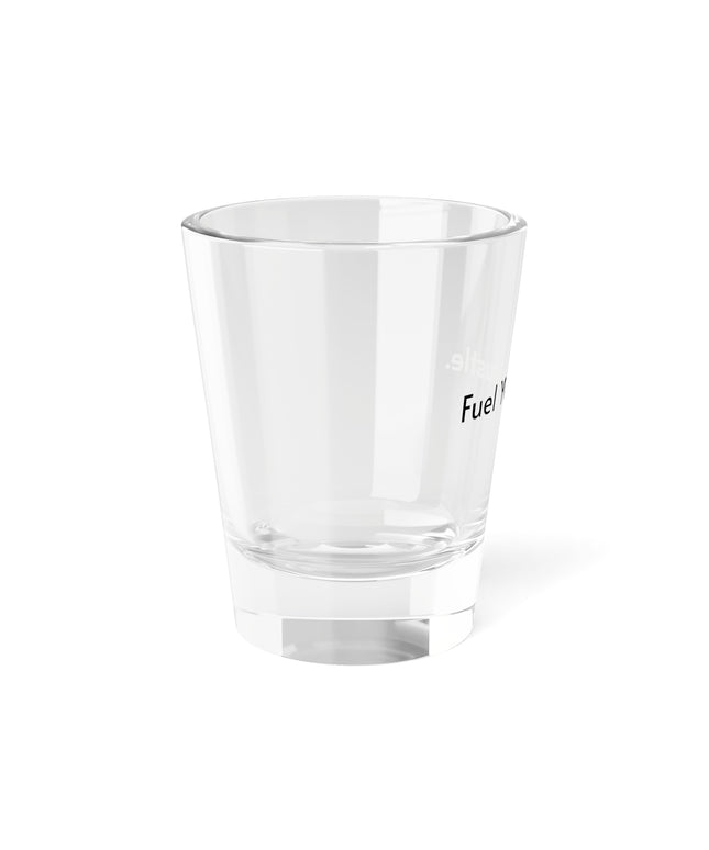 Shot Glass, 1.5oz Fuel Your Hustle