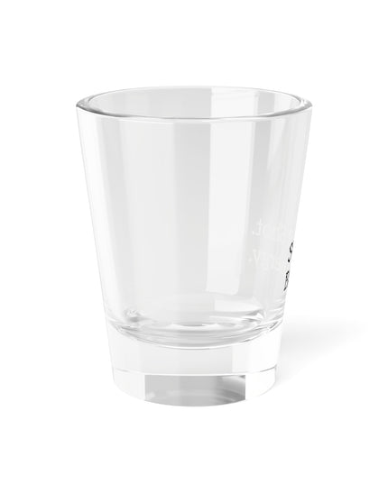 Shot Glass, 1.5oz Small Shot. Big Energy.