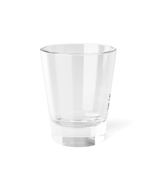 Shot Glass, 1.5oz Small Shot. Big Energy.