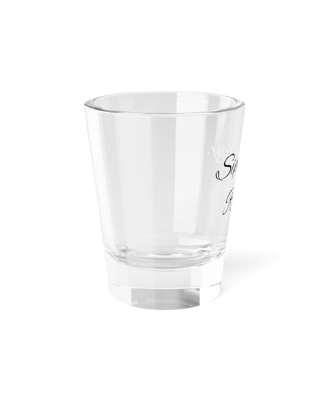 Shot Glass, 1.5oz Sip. Slay. Repeat.