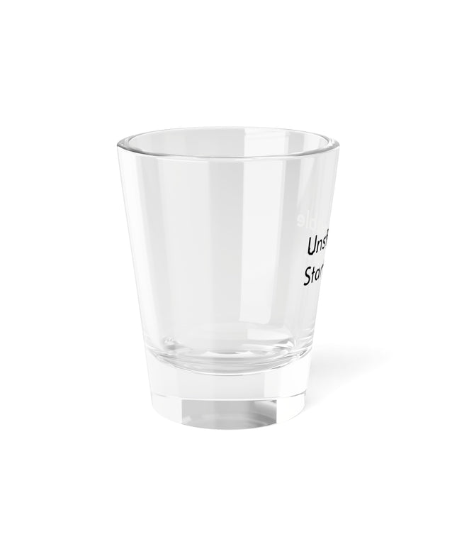 Shot Glass, 1.5oz Unstoppable Starts Here.