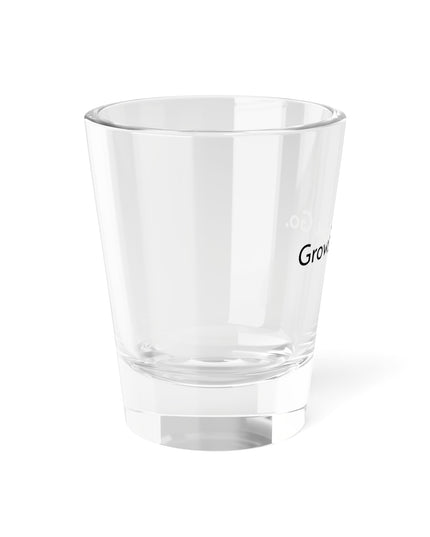 Shot Glass, 1.5oz Grow. Glow. Go.