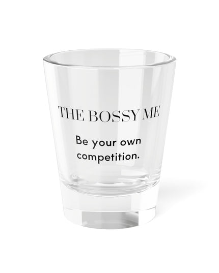 Shot Glass, 1.5oz Be Your Own Competition