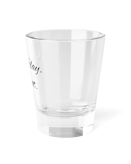 Shot Glass, 1.5oz Sip. Slay. Repeat.