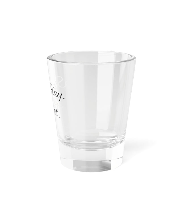 Shot Glass, 1.5oz Sip. Slay. Repeat.